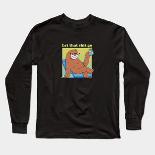 Let that shit go Long Sleeve T-Shirt